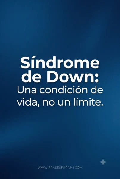 Frase sobre el síndrome de down como condición de vida
